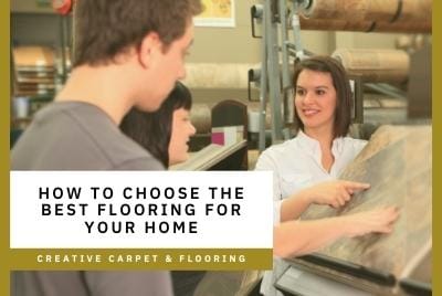 How to Choose the Best Flooring for Your Home - Creative Carpet & Flooring
